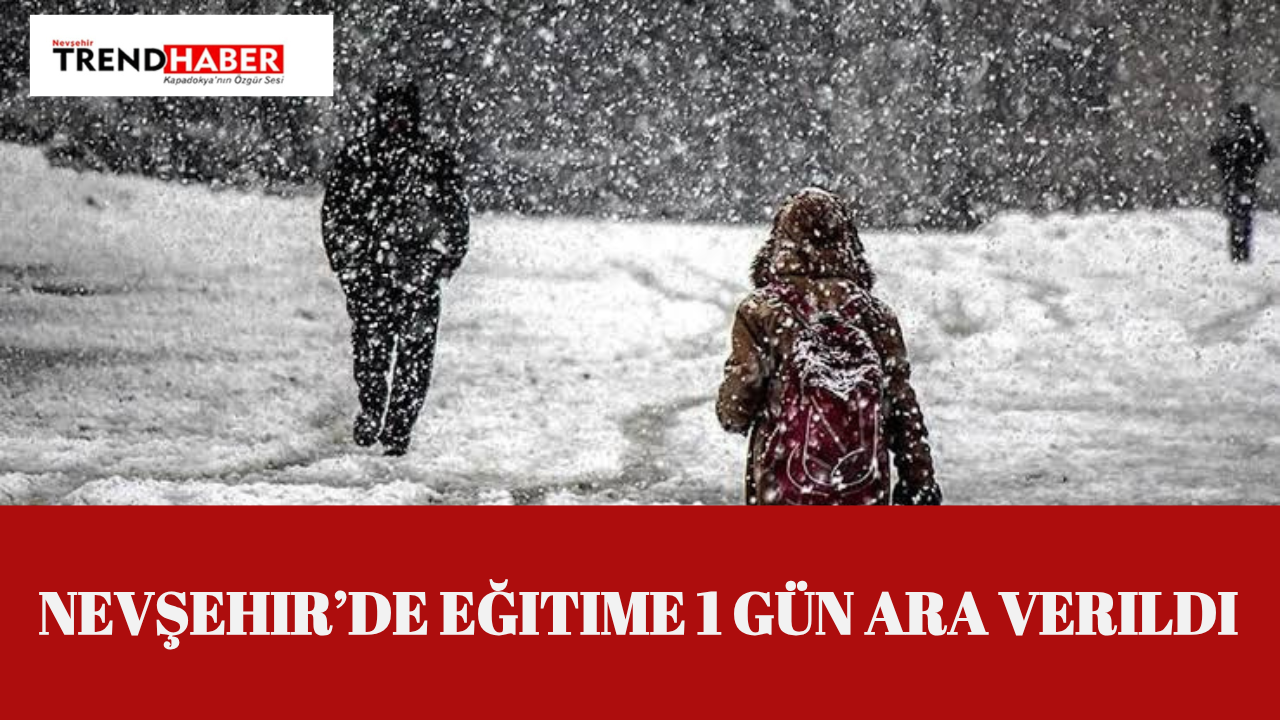 14 Şubat Cuma Günü Nevşehir’de Okullar Tatil Edildi