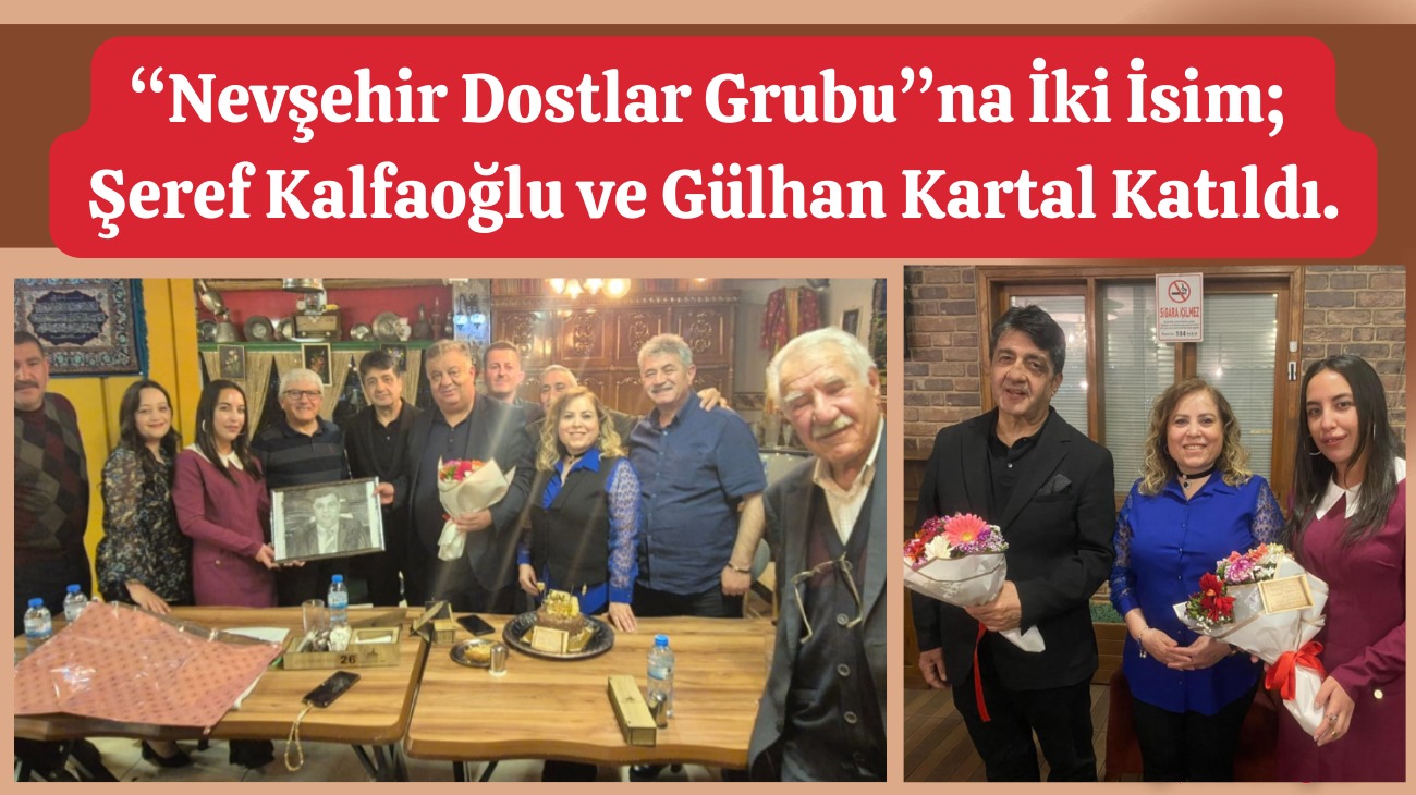 “Nevşehir Dostlar Grubu”na İki İsim;  Rıza Şeref  Kalfaoğlu ve Gülhan Kartal Katıldı