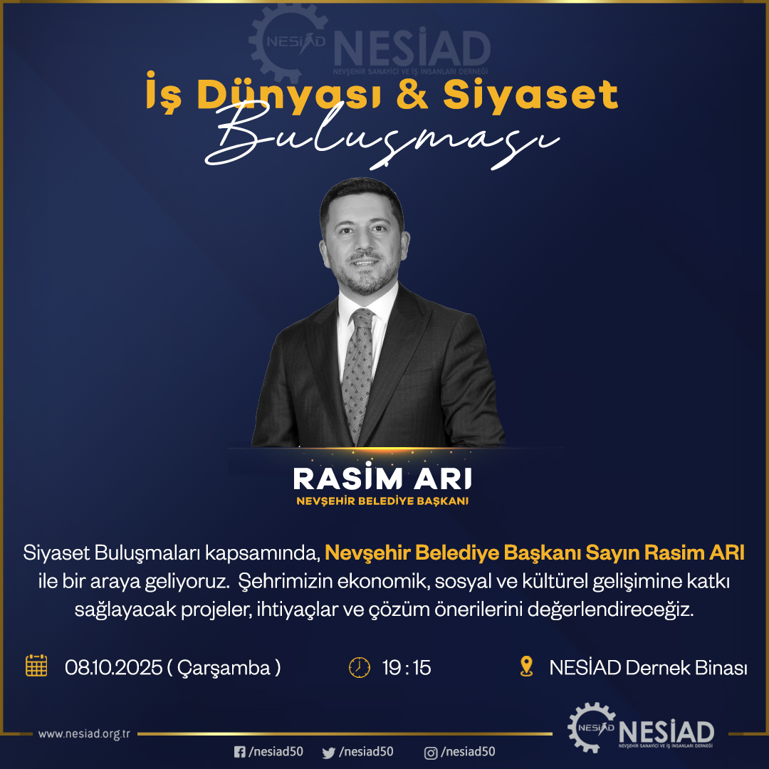 NESİAD’IN İŞ VE SİYASET DÜNYASI BULUŞMALARININ KONUĞU BAŞKAN ARI OLACAK